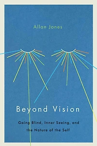 Beyond Vision: Going Blind, Inner Seeing, and the Nature of Self