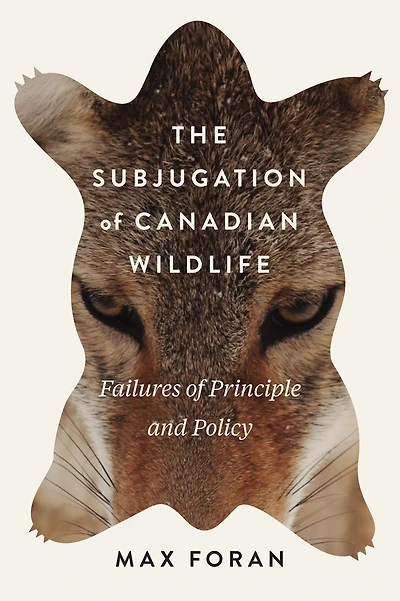 The Subjugation of Canadian Wildlife: Failures Principle and Policy