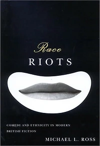 Race Riots: Comedy and Ethnicity in Modern British Fiction