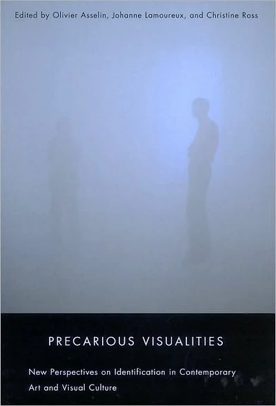 Precarious Visualities: New Perspectives on Identification in Contemporary Art and Visual Culture