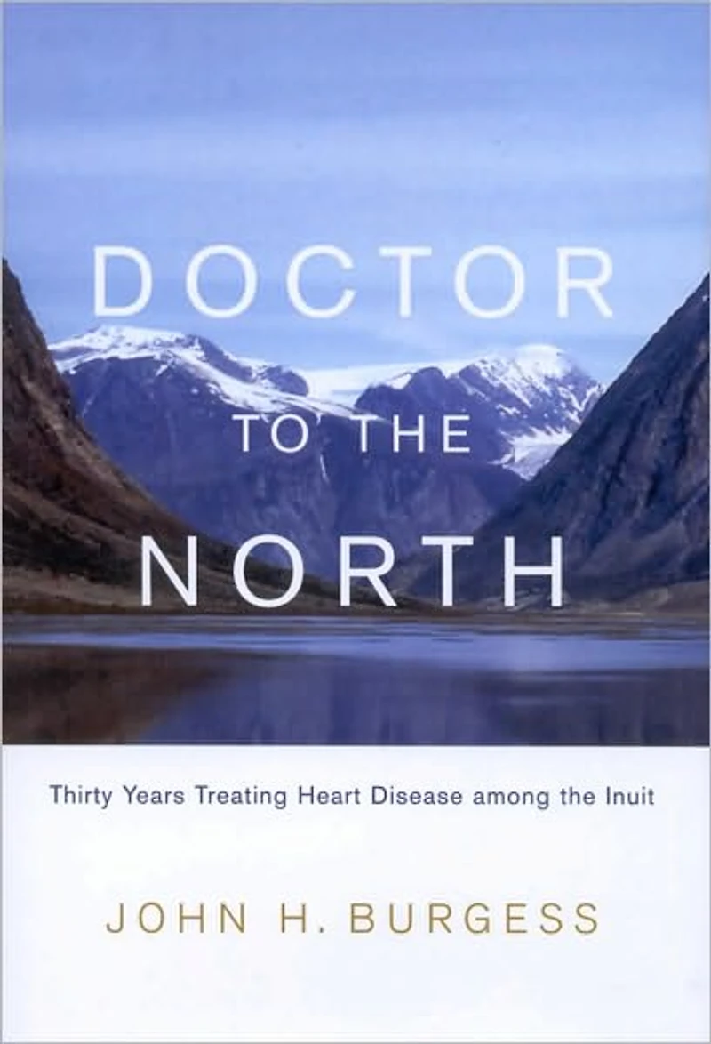 Doctor to the North: Thirty Years Treating Heart Disease Among Inuit