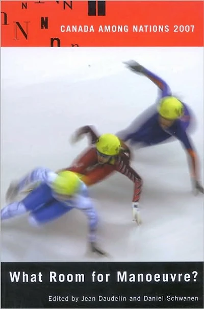 Canada Among Nations, 2007: What Room for Manoeuvre?