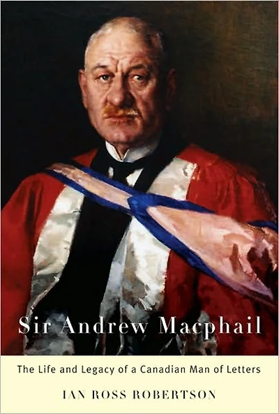 Sir Andrew MacPhail: The Life and Legacy of a Canadian Man of Letters