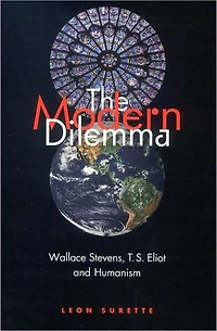 The Modern Dilemma: Wallace Stevens, T. S. Eliot, and Humanism