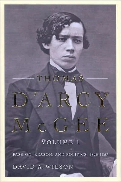 Thomas D'Arcy McGee, Volume 1: Passion, Reason, and Politics, 1825-1857