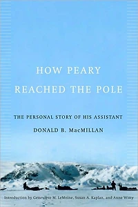 How Peary Reached the Pole: The Personal Story of His Assistant