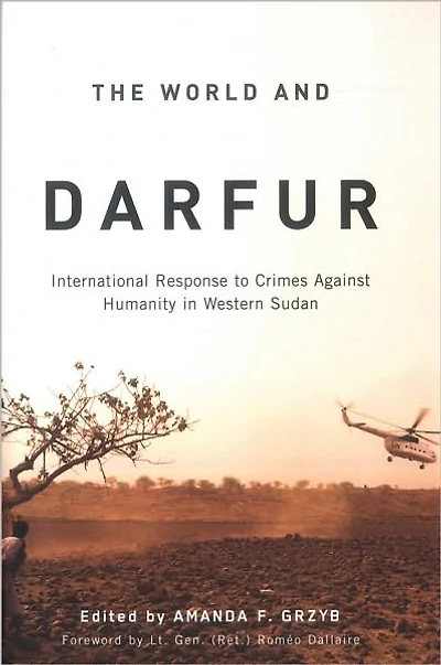 The The World and Darfur: International Response to Crimes Against Humanity in Western Sudan