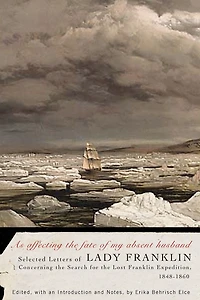 As affecting the fate of my absent husband: Selected Letters Lady Franklin Concerning Search for Lost Expedition, 1848-1860