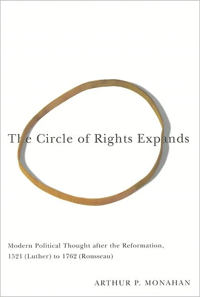The Circle of Rights Expands: Modern Political Thought after the Reformation, 1521 (Luther) to 1762 (Rousseau)