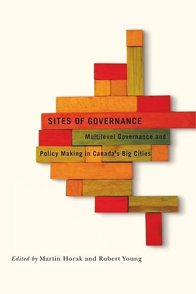 Sites of Governance: Multilevel Governance and Policy Making in Canada's Big Cities