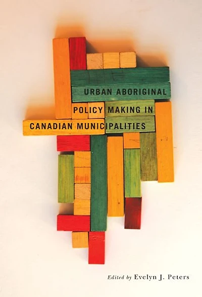 Urban Aboriginal Policy Making in Canadian Municipalities