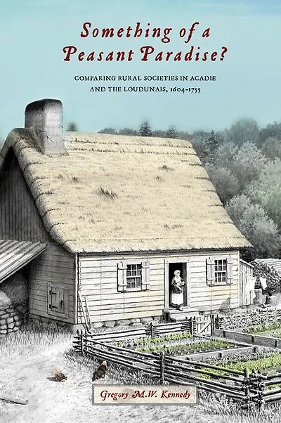 Something of a Peasant Paradise?: Comparing Rural Societies Acadie and the Loudunais, 1604-1755