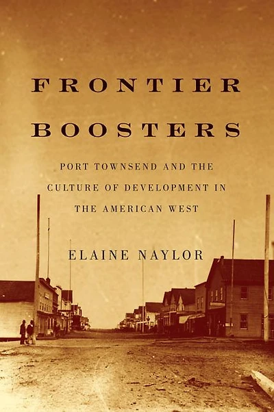 Frontier Boosters: Port Townsend and the Culture of Development American West