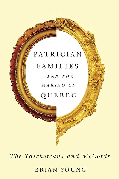Patrician Families and the Making of Quebec: The Taschereaus and McCords