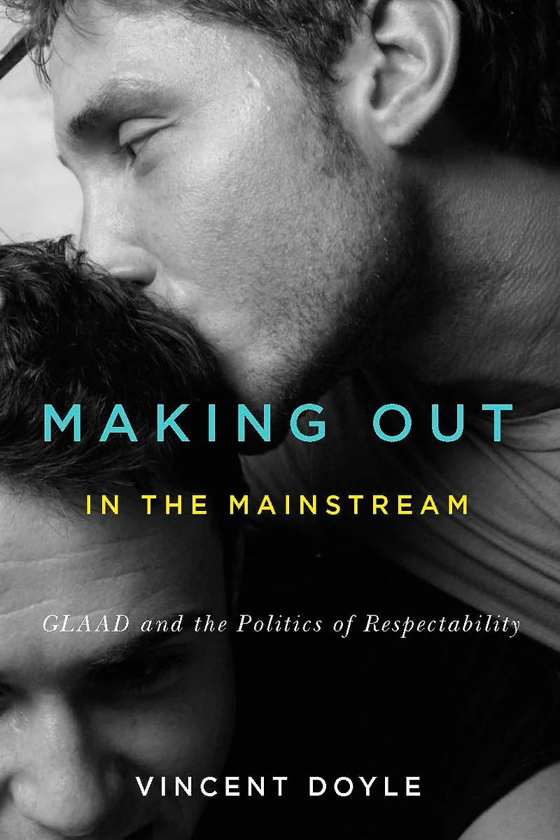 Making Out the Mainstream: GLAAD and Politics of Respectability