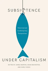 Subsistence under Capitalism: Historical and Contemporary Perspectives