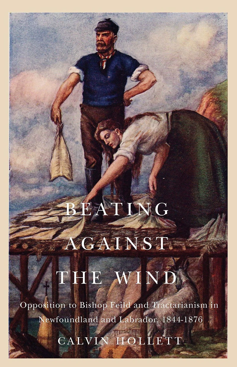 Beating against the Wind: Popular Opposition to Bishop Feild and Tractarianism in Newfoundland and Labrador