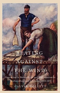 Beating against the Wind: Popular Opposition to Bishop Feild and Tractarianism in Newfoundland and Labrador