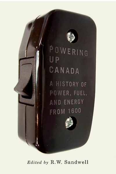 Powering Up Canada: A Short History of Power, Fuel, and Energy from 1600