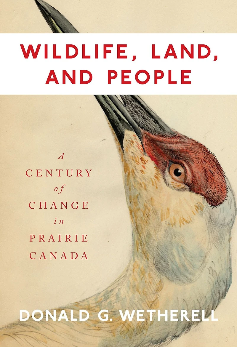 Wildlife, Land, and People: A Century of Change Prairie Canada