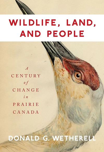 Wildlife, Land, and People: A Century of Change Prairie Canada