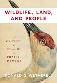 Wildlife, Land, and People: A Century of Change Prairie Canada