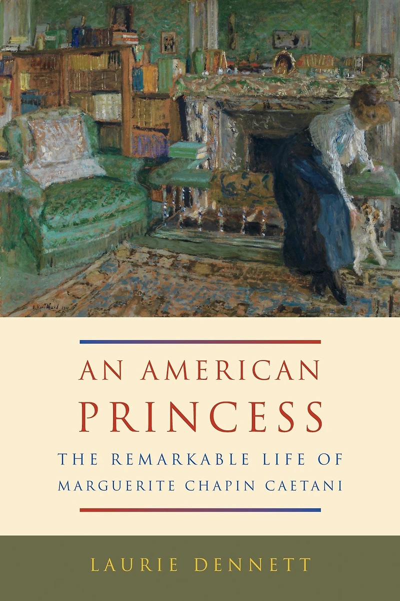 An American Princess: The Remarkable Life of Marguerite Chapin Caetani