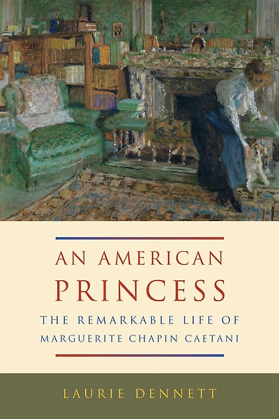 An American Princess: The Remarkable Life of Marguerite Chapin Caetani