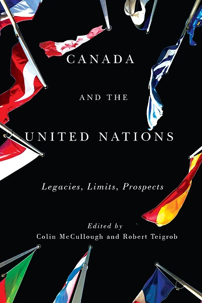 Canada and the United Nations: Legacies, Limits, Prospects