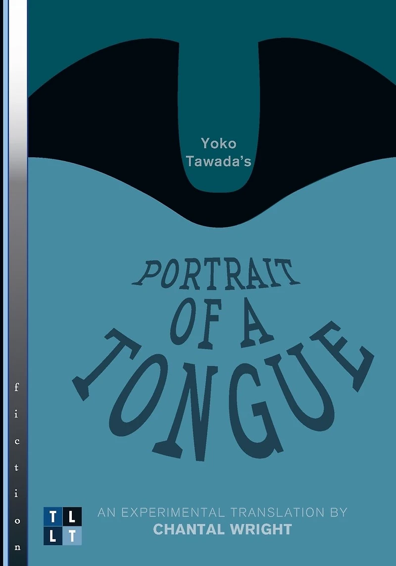 Yoko Tawada's Portrait of a Tongue: An Experimental Translation by Chantal Wright