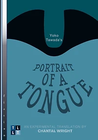 Yoko Tawada's Portrait of a Tongue: An Experimental Translation by Chantal Wright