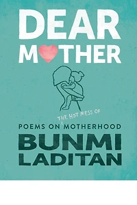 Dear Mother: Poems on the hot mess of motherhood