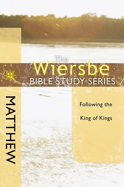 the Wiersbe Bible Study Series: Matthew: Following King of Kings