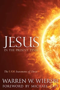 Jesus The Present Tense: I AM Statements of Christ