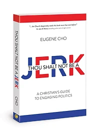 Thou Shalt Not Be A Jerk: Christian's Guide to Engaging Politics