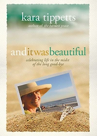 And It Was Beautiful: Celebrating Life the Midst of Long Good-Bye