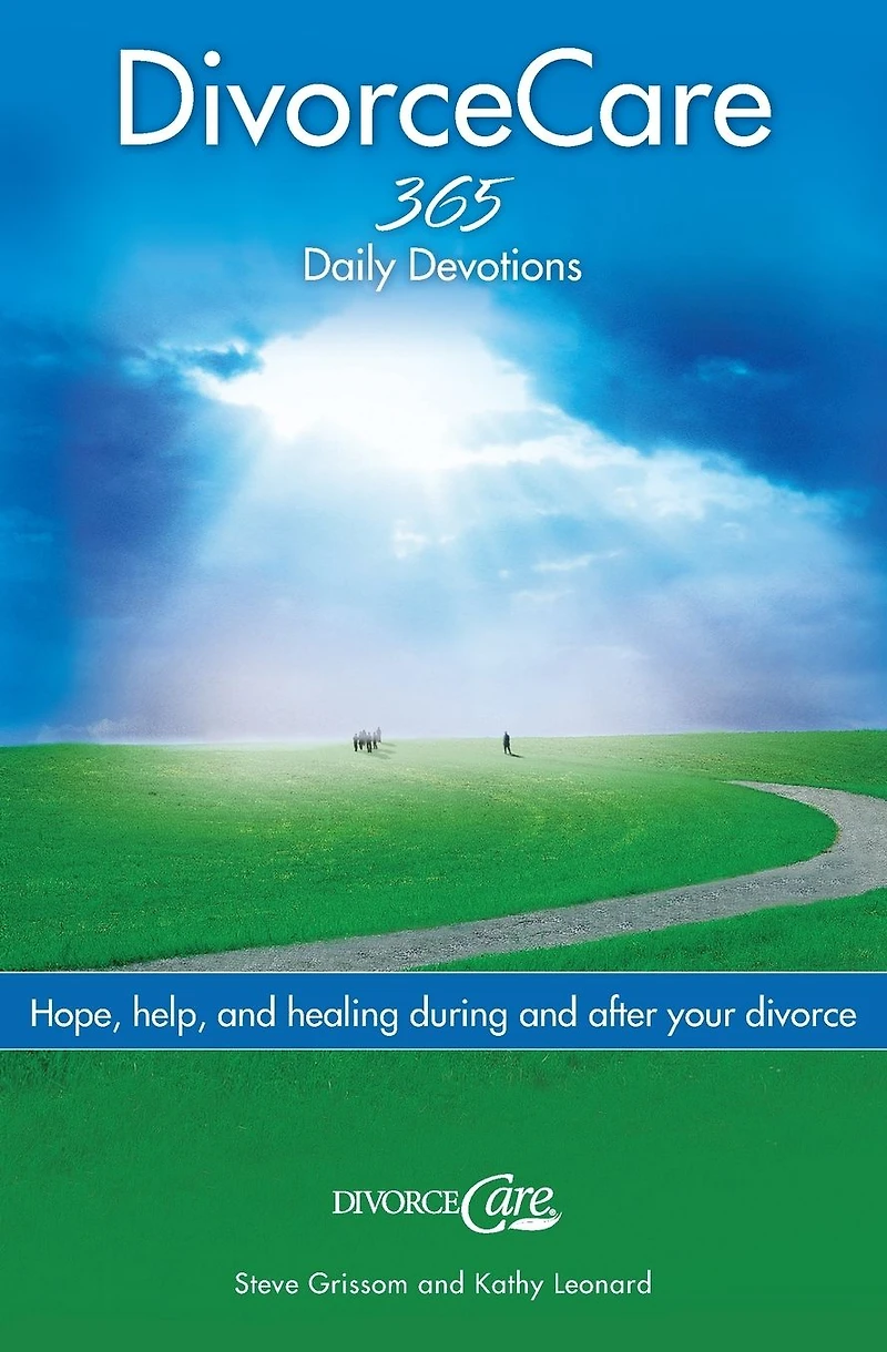 Divorce Care: Hope, Help, and Healing During After Your
