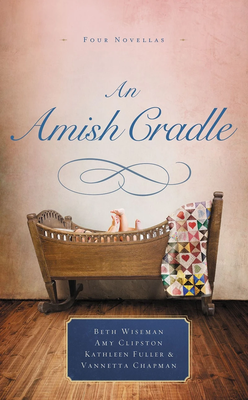 An Amish Cradle: His Father's Arms, A Son for Always, Heart Full of Love, Unexpected Blessing