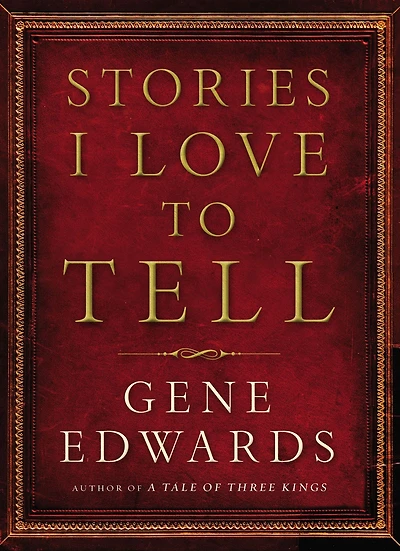 Stories I Love to Tell: A Collection of Twenty-Six Short Stories to Inspire Your Spirit, Warm Your Heart, and Thrill Your Imagination