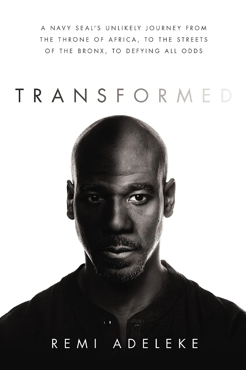 Transformed: A Navy SEAL's Unlikely Journey from the Throne of Africa, to Streets Bronx, Defying All Odds