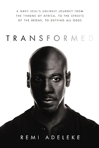 Transformed: A Navy SEAL's Unlikely Journey from the Throne of Africa, to Streets Bronx, Defying All Odds