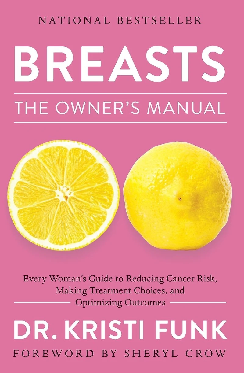Breasts: The Owner's Manual: Every Woman's Guide to Reducing Cancer Risk, Making Treatment Choices, and Optimizing Outcomes