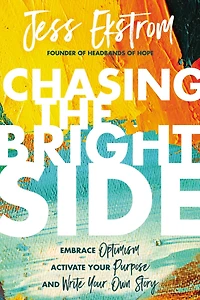 Chasing the Bright Side: Embrace Optimism, Activate Your Purpose, and Write Own Story