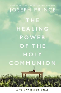 the Healing Power of Holy Communion: A 90-Day Devotional (90 Daily Devotions)