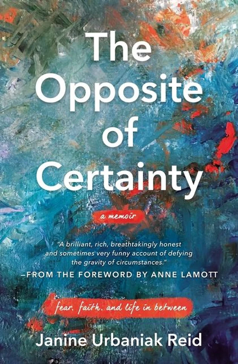 The Opposite of Certainty: Fear, Faith, and Life Between