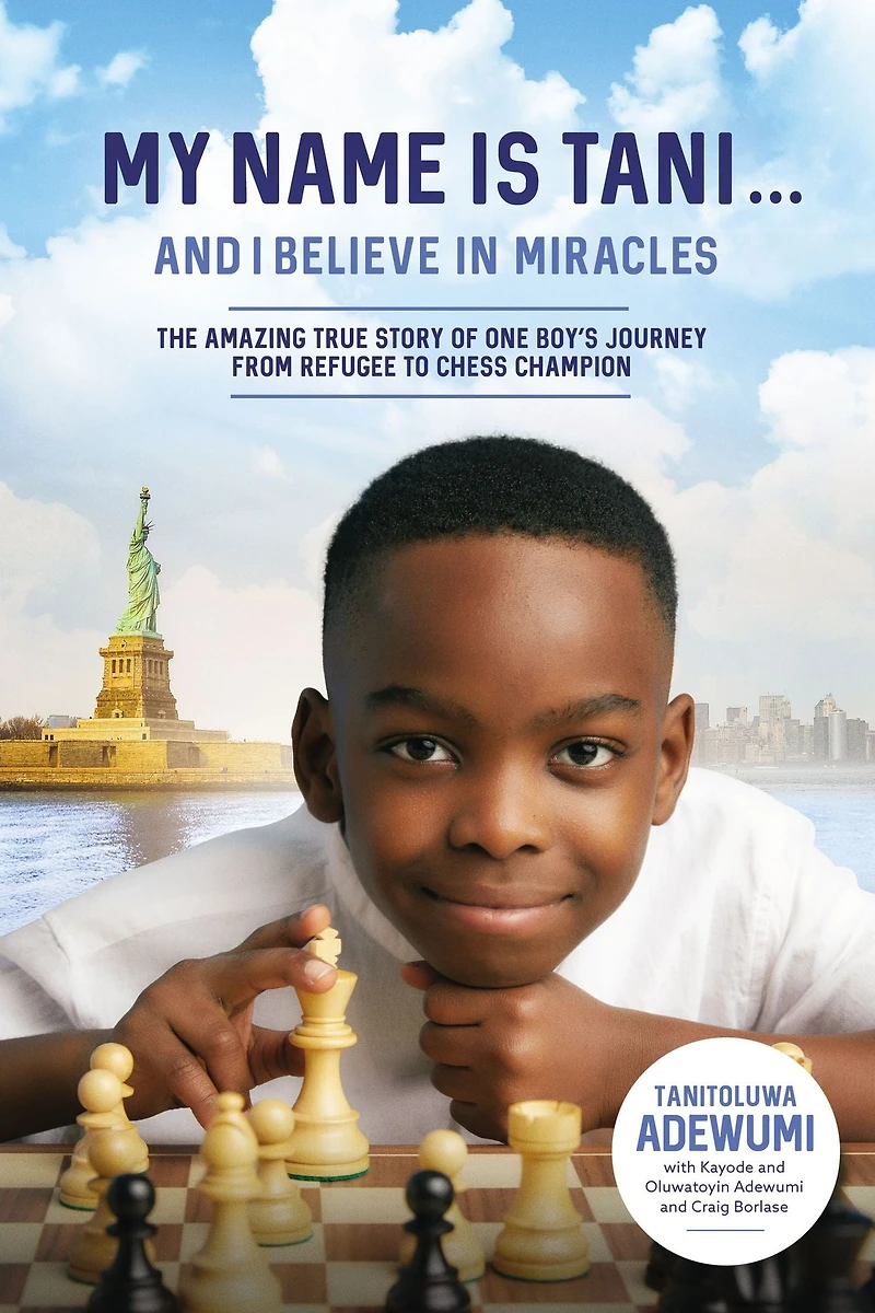 My Name Is Tani . and I Believe Miracles: The Amazing True Story of One Boy's Journey from Refugee to Chess Champion