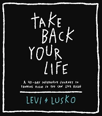 Take Back Your Life: A 40-Day Interactive Journey to Thinking Right So You Can Live