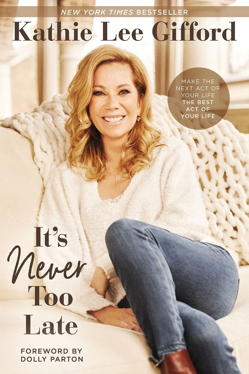 It's Never Too Late: Make the Next Act of Your Life Best