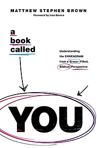 a Book Called YOU: Understanding the Enneagram from Grace-Filled, Biblical Perspective