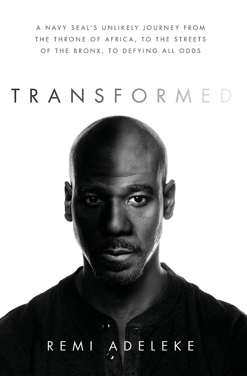 Transformed: A Navy SEAL's Unlikely Journey from the Throne of Africa, to Streets Bronx, Defying All Odds